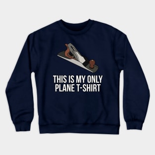 This is My Only Plane T-Shirt Woodworker Crewneck Sweatshirt